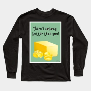 Nobody butter than you Long Sleeve T-Shirt